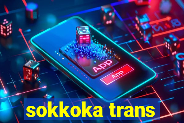 sokkoka trans